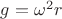$g=\omega^2r$