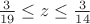 ${3\over19}\le z\le{3\over14}$