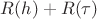 $R(h)+R(\tau)$