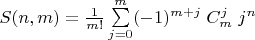 $S(n, m) = \frac{1}{m!}\sum\limits_{j=0}^m(-1)^{m+j}\;C_m^j\;j^n$