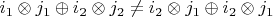 $i_1 \otimes j_1 \oplus i_2 \otimes j_2 \ne i_2 \otimes j_1 \oplus i_2 \otimes j_1$