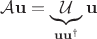$\mathcal{A} \mathbf{u} = \underbrace{\mathcal{U}}_{\mathbf{u} \mathbf{u}^\dagger} \mathbf{u}$