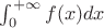 $\int_{0}^{+\infty} f(x) dx$