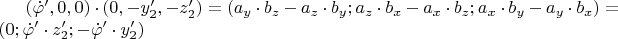$( \dot\varphi&rsquo;,0,0)\cdot(0, -{y&rsquo;_2}, -{z&rsquo;_2})=(a_y\cdot b_z-a_z \cdot b_y; a_z \cdot b_x - a_x \cdot b_z; a_x \cdot b_y-a_y \cdot b_x)=(0;\dot\varphi&rsquo; \cdot  z&rsquo;_2;-\dot\varphi&rsquo; \cdot y&rsquo;_2)$
