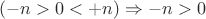 $(-n > 0 < +n) \Rightarrow -n>0$