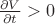 $\frac{\partial V}{\partial t} > 0$ $\frac{\partial V}{\partial t} > 0$