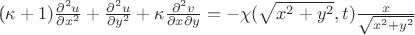 (\kappa+1)\frac{\partial ^2 u}{\partial x^2}+\frac{\partial^2 u}{\partial y^2}+\kappa\frac{\partial^2 v}{\partial x\partial y}=-\chi(\sqrt{x^2+y^2},t)\frac{x}{\sqrt{x^2+y^2}}