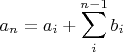 $$ a_n=a_i+\sum_{i}^{n-1}b_i $$