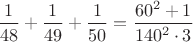 $\dfrac{1}{48}+\dfrac{1}{49}+\dfrac{1}{50}=\dfrac{60^2+1}{140^2\cdot 3}$