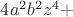 $4a^2b^2 z^4 + $