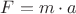 ${F}={m}\cdot{a}$