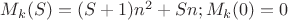$M_k(S) = (S+1)n^2 + Sn; M_k(0) = 0$