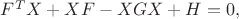 $F^TX + XF - XGX + H = 0,$