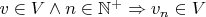 $v \in V \wedge n \in \mathbb N^+ \Rightarrow v_n \in V$