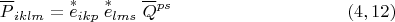 $$\overline P_{iklm}= \overset{*}{e}_{ikp}\;\overset{*}{e}_{lms}\;\overline Q{}^{ps}\eqno (4,12) $$
