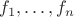 $f_1, \dots, f_n$ $f_1, \dots, f_n$