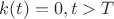 $k(t)=0, t>T$