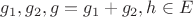 $g_1,g_2,g=g_1+g_2,h \in E$
