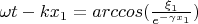 $\omega t - kx_1 = arccos( \frac {\xi_1}{e^{-\gamma x_1}} )$