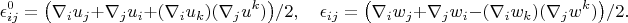 $$\epsilon^0_{ij}=\big(\nabla_iu_j+\nabla_j u_i+(\nabla_i u_k)(\nabla_j u^k)\big)/2,\quad \epsilon_{ij}=\big(\nabla_iw_j+\nabla_j w_i-(\nabla_i w_k)(\nabla_j w^k)\big)/2.$$