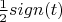 $\frac 1 2 sign(t)$