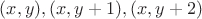 $(x, y), (x, y+1), (x, y+2)$