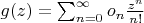 $g(z)=\sum_{n=0}^\infty o_n\frac{z^n}{n!}$