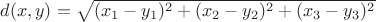 $d(x,y)=\sqrt{(x_1-y_1)^2+(x_2-y_2)^2+(x_3-y_3)^2}$