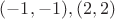 $(-1,-1),(2,2)$