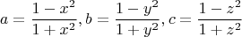 $$\[
a = \frac{{1 - x^2 }}{{1 + x^2 }},b = \frac{{1 - y^2 }}{{1 + y^2 }},c = \frac{{1 - z^2 }}{{1 + z^2 }}
\]
$