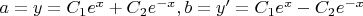 $  a= y=C_1e^x+C_2e^{-x}, b=y&rsquo;=C_1e^x-C_2e^{-x}$