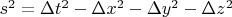 $s^2=\Delta t^2-\Delta x^2-\Delta y^2-\Delta z^2$