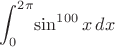 $\displaystyle\int_0^{2\pi}\!\sin^{100}x\,dx$