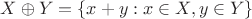 $X \oplus Y=\lbrace x+y : x \in X, y \in Y \rbrace$