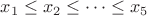 $x_1\leq x_2\leq \cdots \leq x_5$