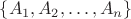 $\{A_1, A_2,&hellip;,A_n\}$