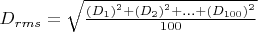$D_{rms}=\sqrt{\tfrac{(D_1)^2+(D_2)^2+...+(D_{100})^2}{100}}$