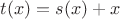 $t(x)=s(x)+x$