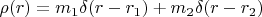 $\rho(r)=m_1 \delta(r-r_1)+m_2 \delta(r-r_2)$