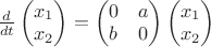 $\frac{d}{dt} \begin{pmatrix} x_1 \\ x_2 \end{pmatrix} = \begin{pmatrix} 0 & a \\ b & 0 \end{pmatrix} \begin{pmatrix} x_1 \\ x_2 \end{pmatrix}$ $\frac{d}{dt} \begin{pmatrix} x_1 \\ x_2 \end{pmatrix} = \begin{pmatrix} 0 & a \\ b & 0 \end{pmatrix} \begin{pmatrix} x_1 \\ x_2 \end{pmatrix}$