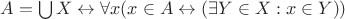 $A = \bigcup X \leftrightarrow \forall x (x \in A \leftrightarrow (\exists Y \in X: x \in Y))$