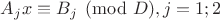$A_jx\equiv B_j\pmod D, j=1;2$