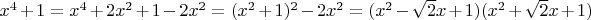 $x^{4}+1=x^{4}+2x^{2}+1-2x^{2}=(x^{2}+1)^{2}-2x^{2}=(x^{2}-\sqrt{2}x+1)(x^{2}+\sqrt{2}x+1)$