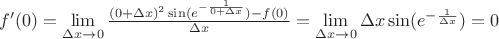 $f&rsquo;(0)=\lim\limits_{\Delta x \to 0}^{} \frac{(0+\Delta x)^2 \sin (e^{-\frac{1}{0+\Delta x}})- f(0)}{\Delta x}=\lim\limits_{\Delta x \to 0}^{} \Delta x \sin (e^{-\frac{1}{\Delta x}})=0$