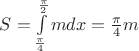 $S=\int\limits_{\frac{\pi}{4}}^{\frac{\pi}{2}}mdx=\frac{\pi}{4}m$