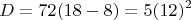 $$D =  72(18-8)=5(12)^2  $$