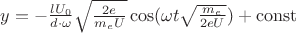 $\[y =  - \frac{{l{U_0}}}{{d \cdot \omega }}\sqrt {\frac{{2e}}{{{m_e}U}}} \cos (\omega t\sqrt {\frac{{{m_e}}}{{2eU}}} ) + {\rm{const}}\]$