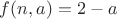 $f(n,a)=2-a$