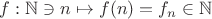 $f: \mathbb{N}\ni n\mapsto f(n)=f_n\in\mathbb{N}$