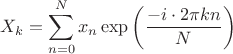 $$X_k = \sum_{n=0}^{N} x_n \exp\left(\frac {-i \cdot 2 \pi k n}  {N} \right) $$